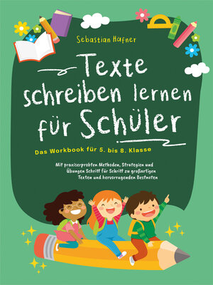 cover image of Texte schreiben lernen für Schüler--Das Workbook für 5. bis 8. Klasse